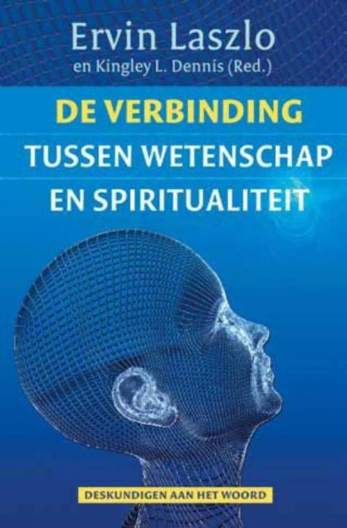 Cover of the book De verbinding tussen wetenschap en spiritualiteit by Ervin Laszlo, Kingley L. Dennis, VBK Media