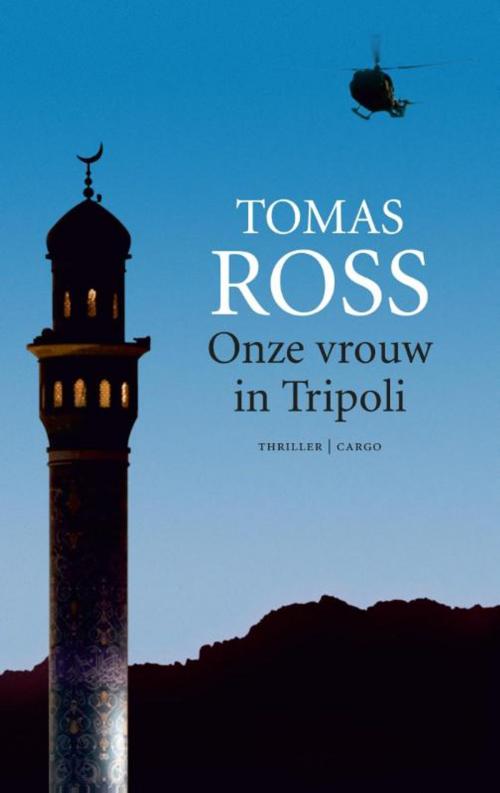 Cover of the book Onze vrouw in Tripoli by Tomas Ross, Bezige Bij b.v., Uitgeverij De