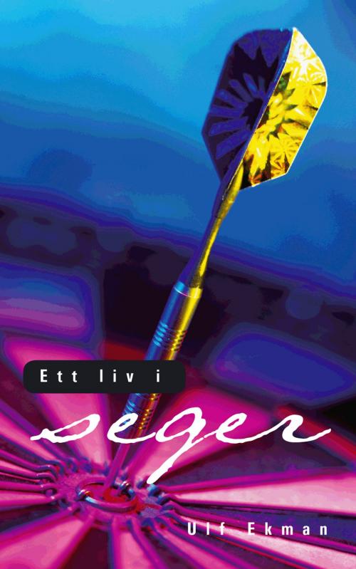 Cover of the book Ett liv i seger by Ulf Ekman, Livets Ords Förlag