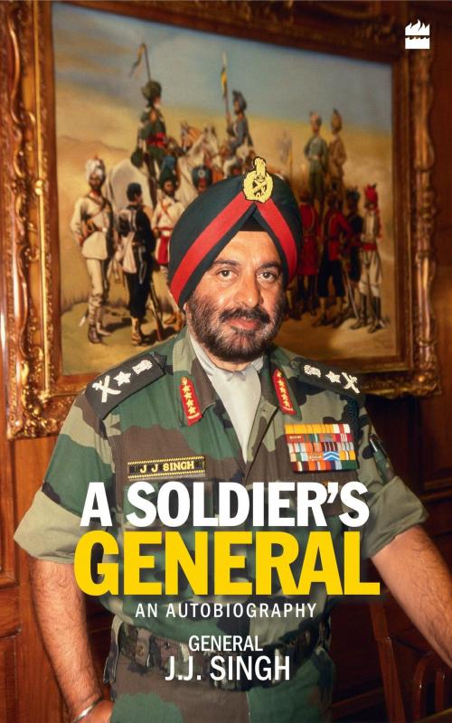 Cover of the book A Soldier's General-An Autobiography by General (Retd.) J. J. Singh, HarperCollins Publishers India