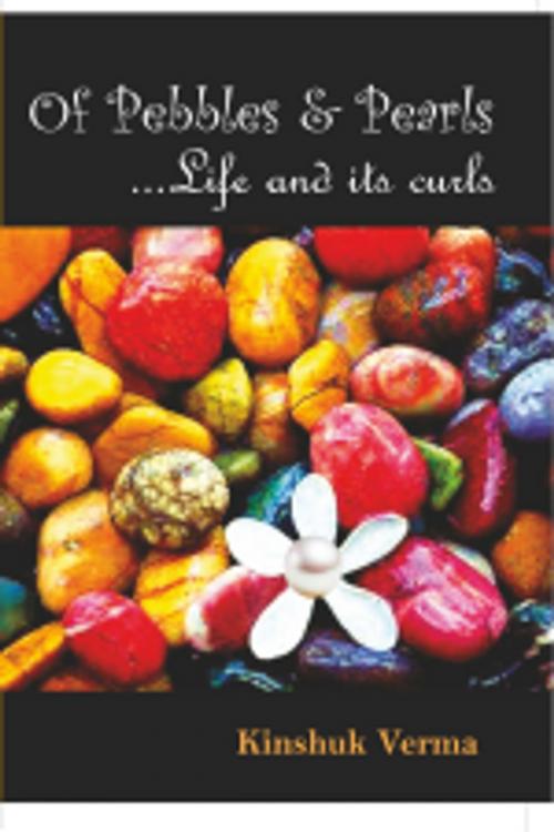 Cover of the book of pebbles & pearls ... Life and its curls by Kinshuk Verma, Leadstart Publishing Pvt Ltd