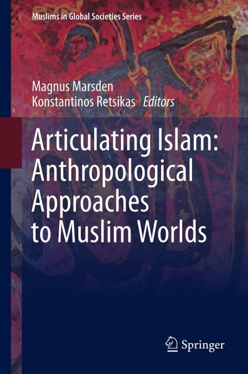 Cover of the book Articulating Islam: Anthropological Approaches to Muslim Worlds by , Springer Netherlands