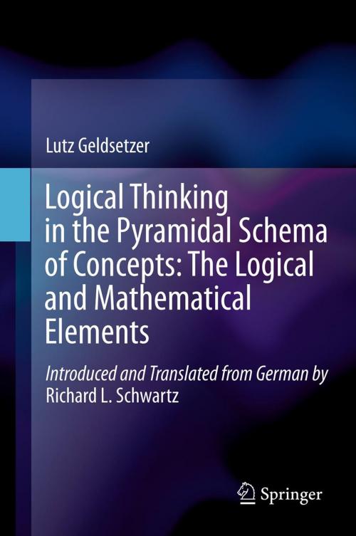 Cover of the book Logical Thinking in the Pyramidal Schema of Concepts: The Logical and Mathematical Elements by Lutz Geldsetzer, Richard L. Schwartz, Springer Netherlands