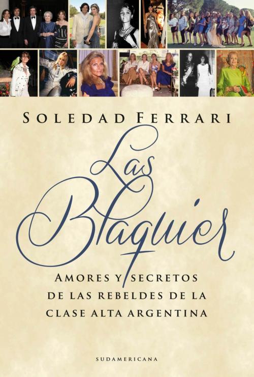 Cover of the book Las Blaquier by Soledad Ferrari, Penguin Random House Grupo Editorial Argentina