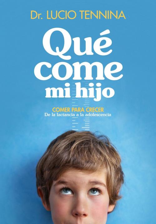Cover of the book Qué come mi hijo by Lucio Tennina, Penguin Random House Grupo Editorial Argentina