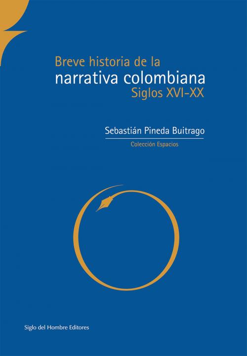 Cover of the book Breve historia de la narrativa colombiana by Sebastián Pineda Buitriago, Siglo del Hombre Editores