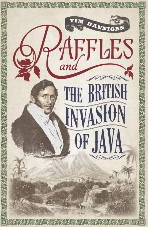 Cover of the book Raffles and the British Invasion of Java by Tim Hannigan, Monsoon Books Pte. Ltd.