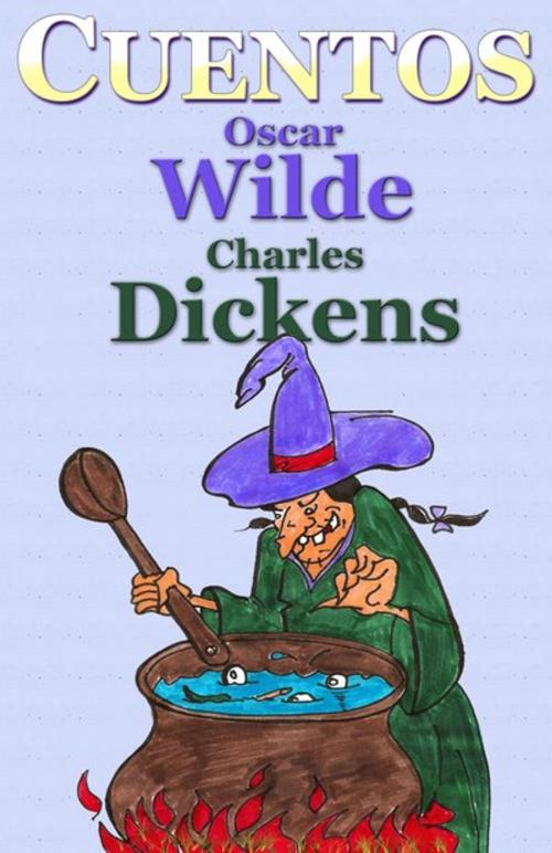 Cover of the book Cuentos de Oscar Wilde y Charles Dickens by Oscar Wilde, Charles Dickens, Universus