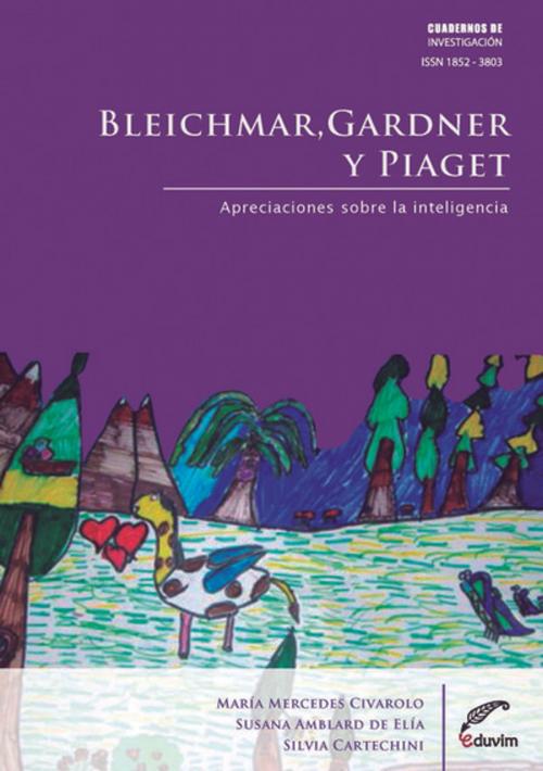 Cover of the book Bleichmar, Gardner y Piaget by Mercedes Civaloro, Silvia Cartechini, Susana Amblard de Elía, Editorial Universitaria Villa María