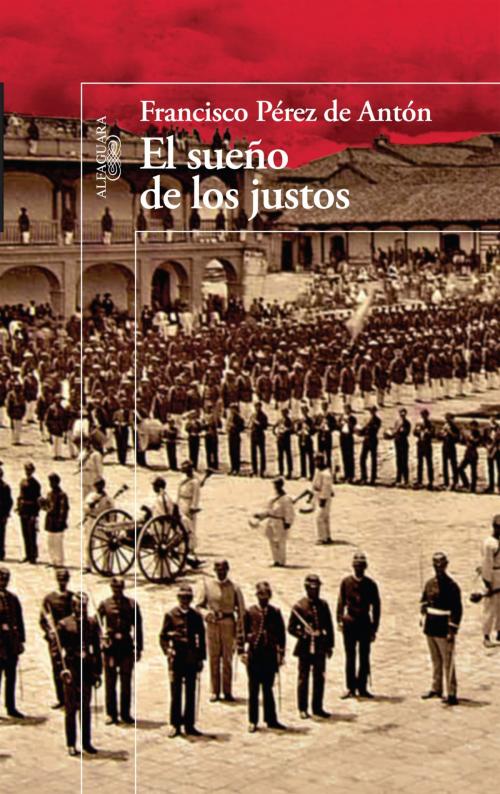 Cover of the book El sueño de los justos by Francisco Pérez de Antón, Penguin Random House Grupo Editorial México