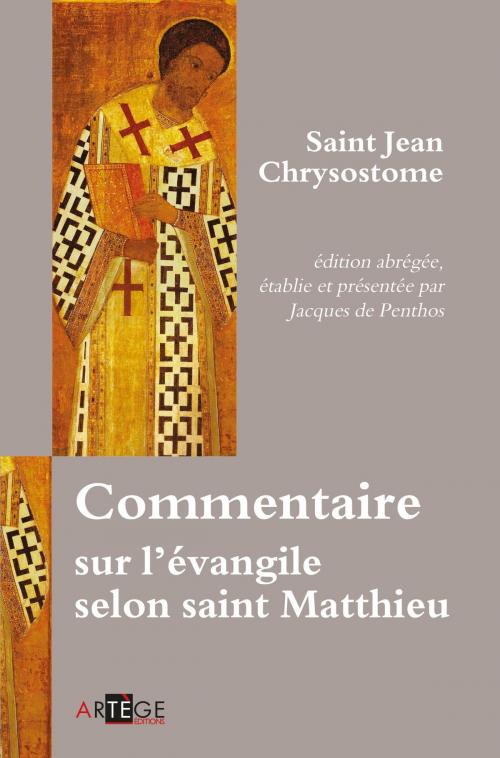 Cover of the book Commentaire sur l'évangile selon saint Matthieu by Saint Jean Chrysostome, Jacques de Penthos, Artège Editions