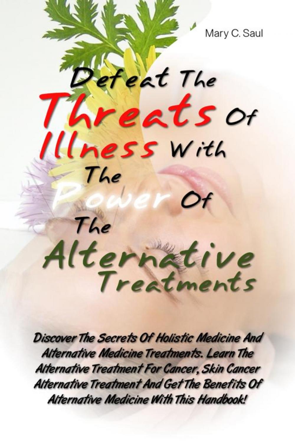 Big bigCover of Defeat The Threats Of Illnesses With The Power Of The Alternative Treatments