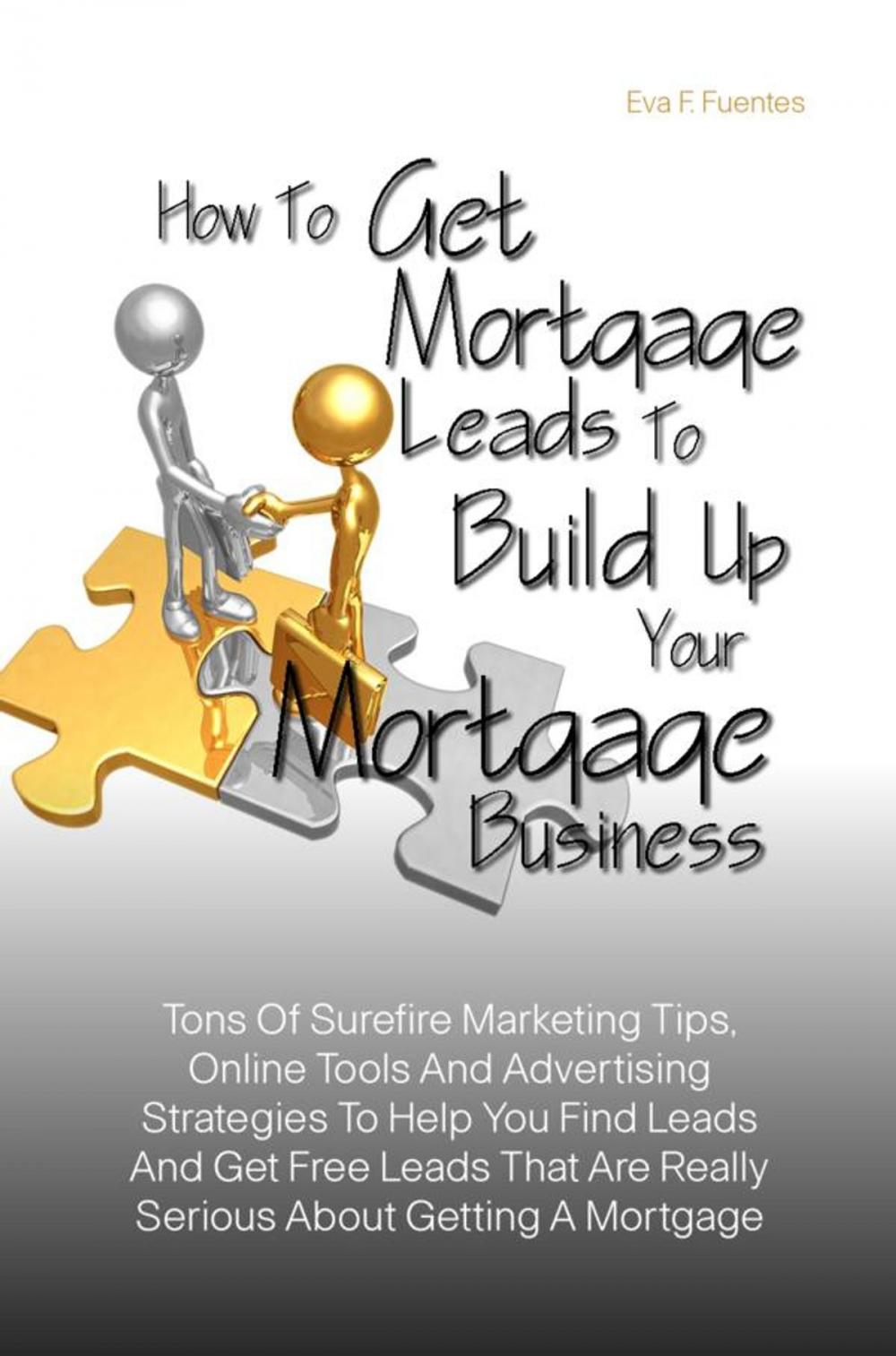 Big bigCover of How To Get Mortgage Leads To Build Up Your Mortgage Business