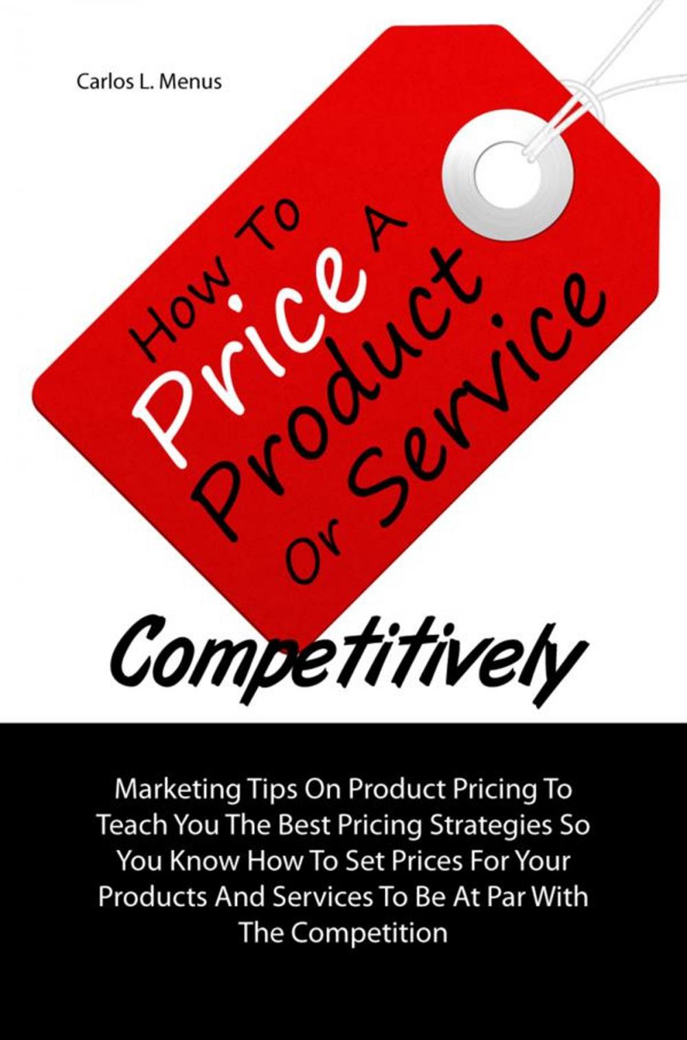 Big bigCover of How To Price A Product Or Service Competitively