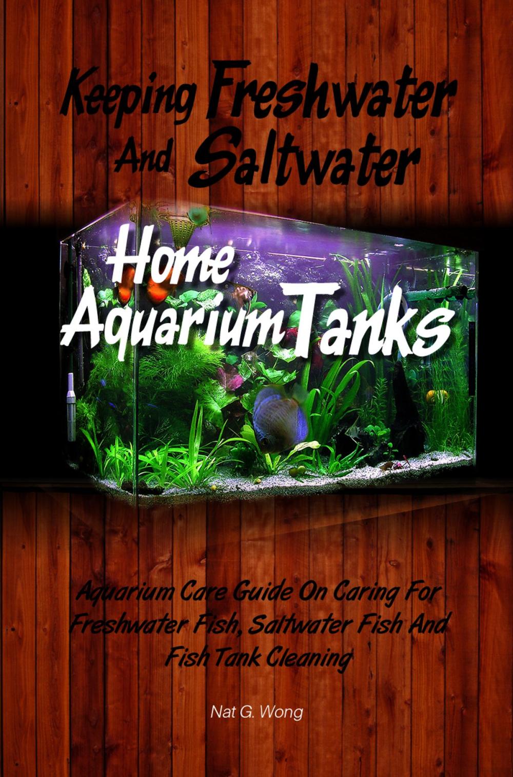 Big bigCover of Keeping Freshwater And Saltwater Home Aquarium Tanks