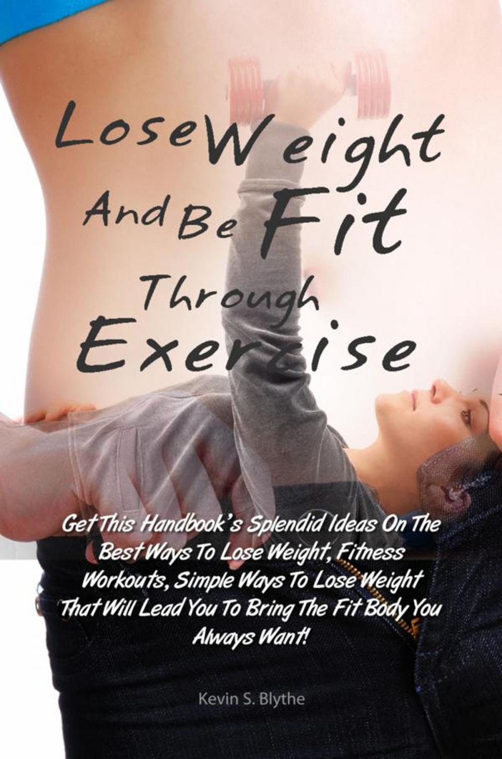 Big bigCover of Lose Weight And Be Fit Through Exercise