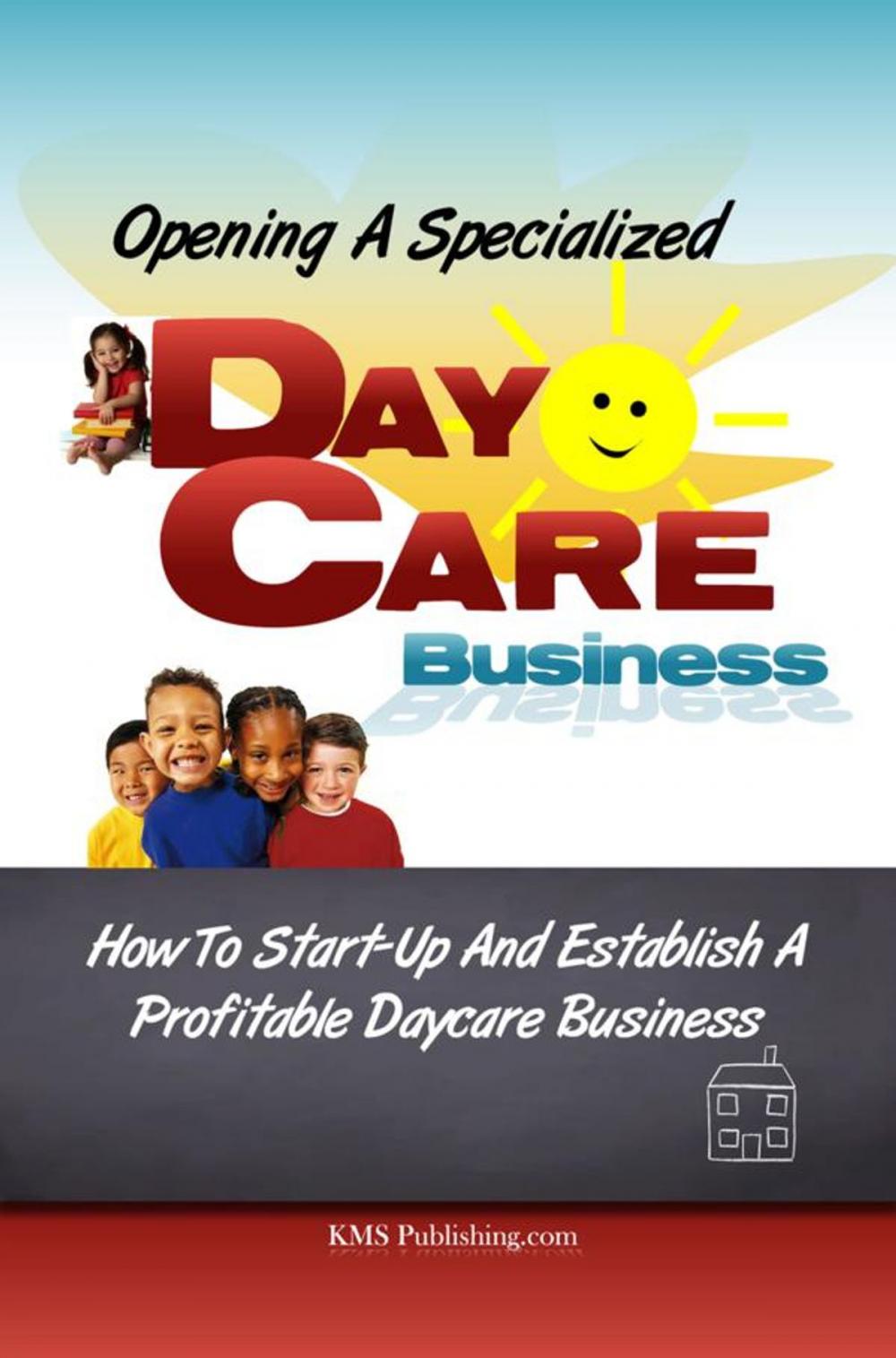 Big bigCover of Opening A Specialized Daycare Business