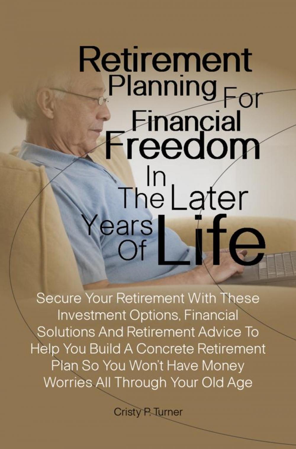 Big bigCover of Retirement Planning For Financial Freedom In The Later Years Of Life