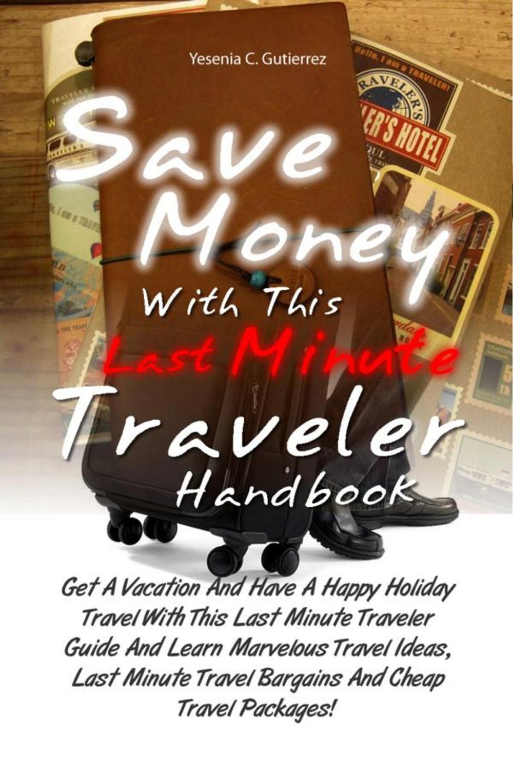 Big bigCover of Save Money With This Last Minute Traveler Handbook