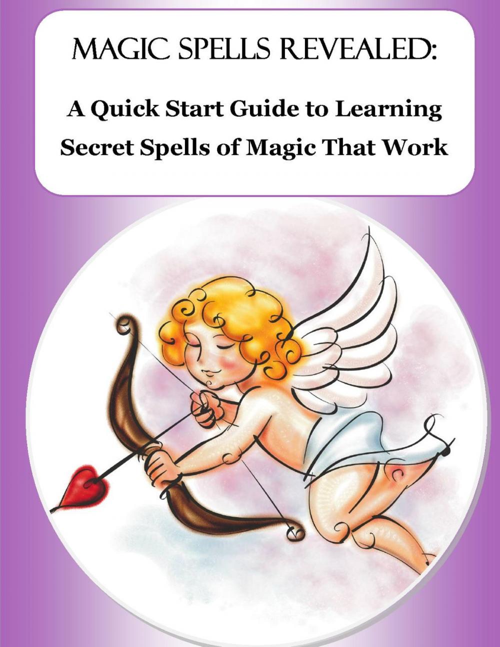 Big bigCover of Magic Spells Revealed: A Quick Start Guide to Learning Secret Spells of Magic That Work