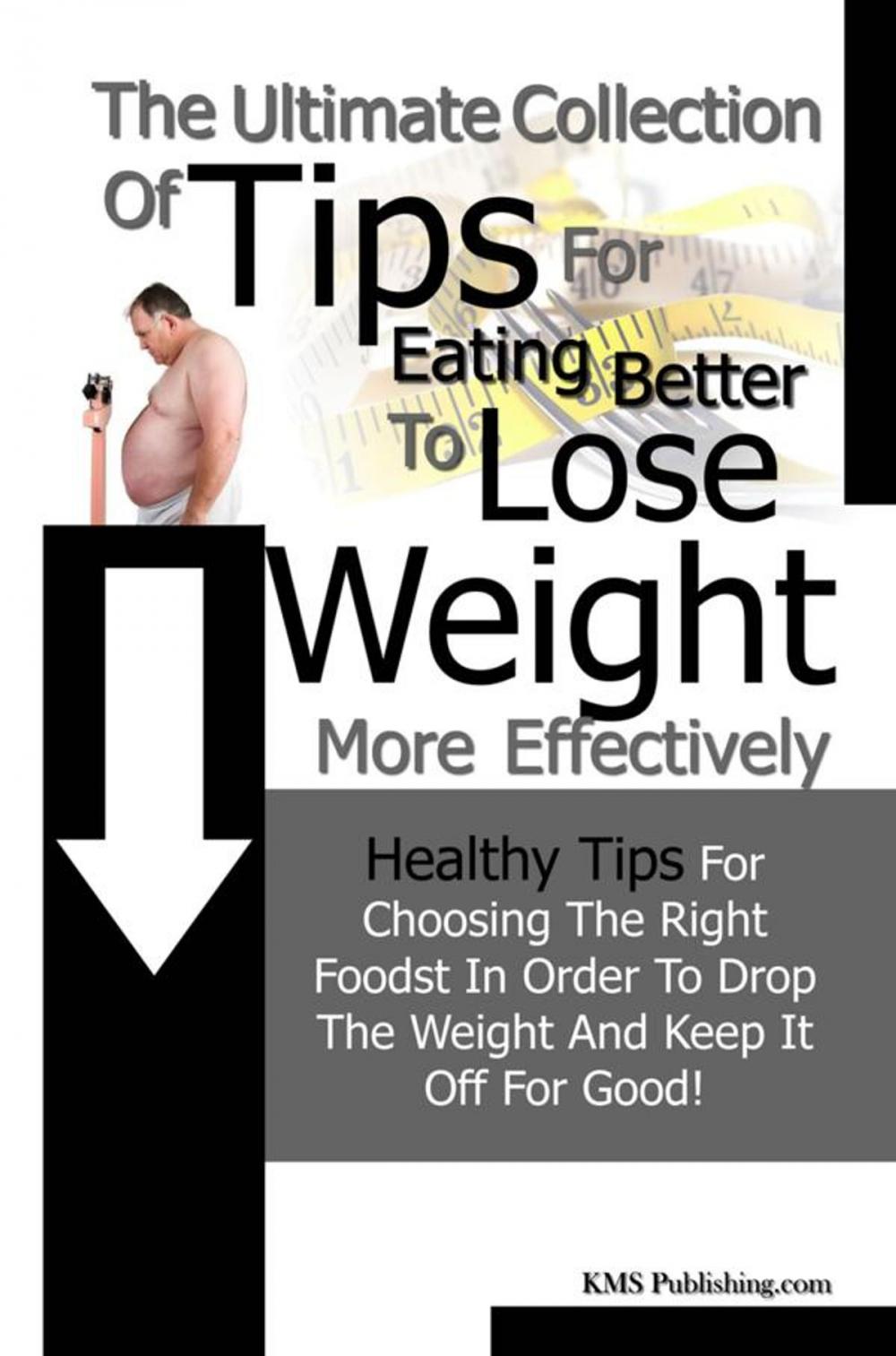 Big bigCover of The Ultimate Collection Of Tips For Eating Better To Lose Weight More Effectively
