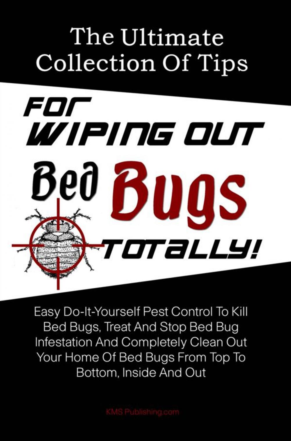 Big bigCover of The Ultimate Collection Of Tips For Wiping Out Bed Bugs Totally!