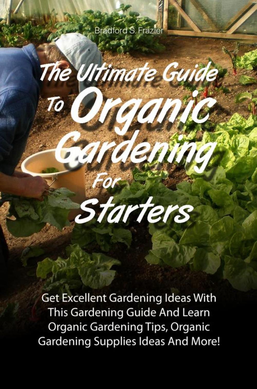 Big bigCover of The Ultimate Guide To Organic Gardening For Starters