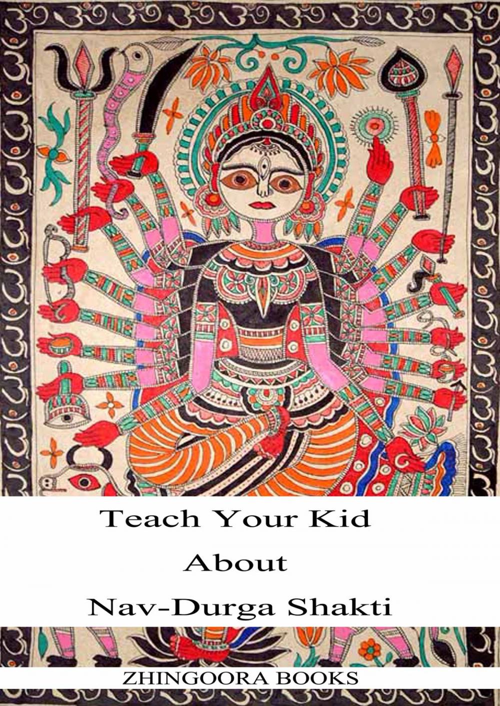 Big bigCover of TEACH YOUR KID ABOUT NAVDURGA SHAKTI A PICTURE BOOK