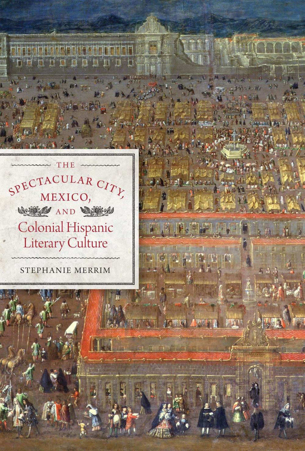Big bigCover of The Spectacular City, Mexico, and Colonial Hispanic Literary Culture