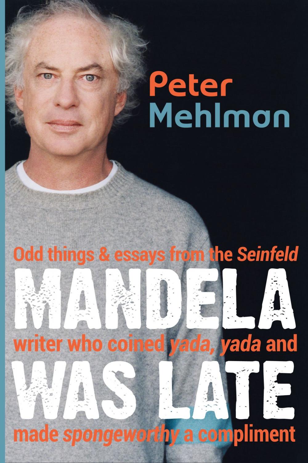 Big bigCover of Mandela Was Late: Odd Things & Essays From the Seinfeld Writer Who Coined Yada, Yada and Made Spongeworthy a Compliment