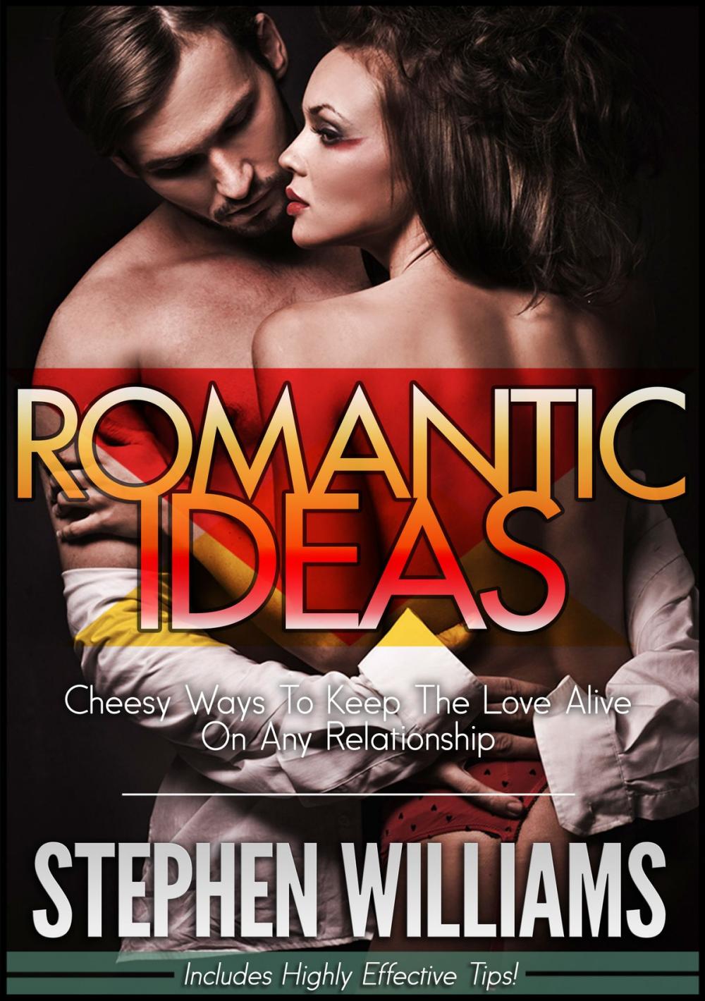 Big bigCover of Romantic Ideas: Cheesy Ways To Keep The Love Alive On Any Relationship