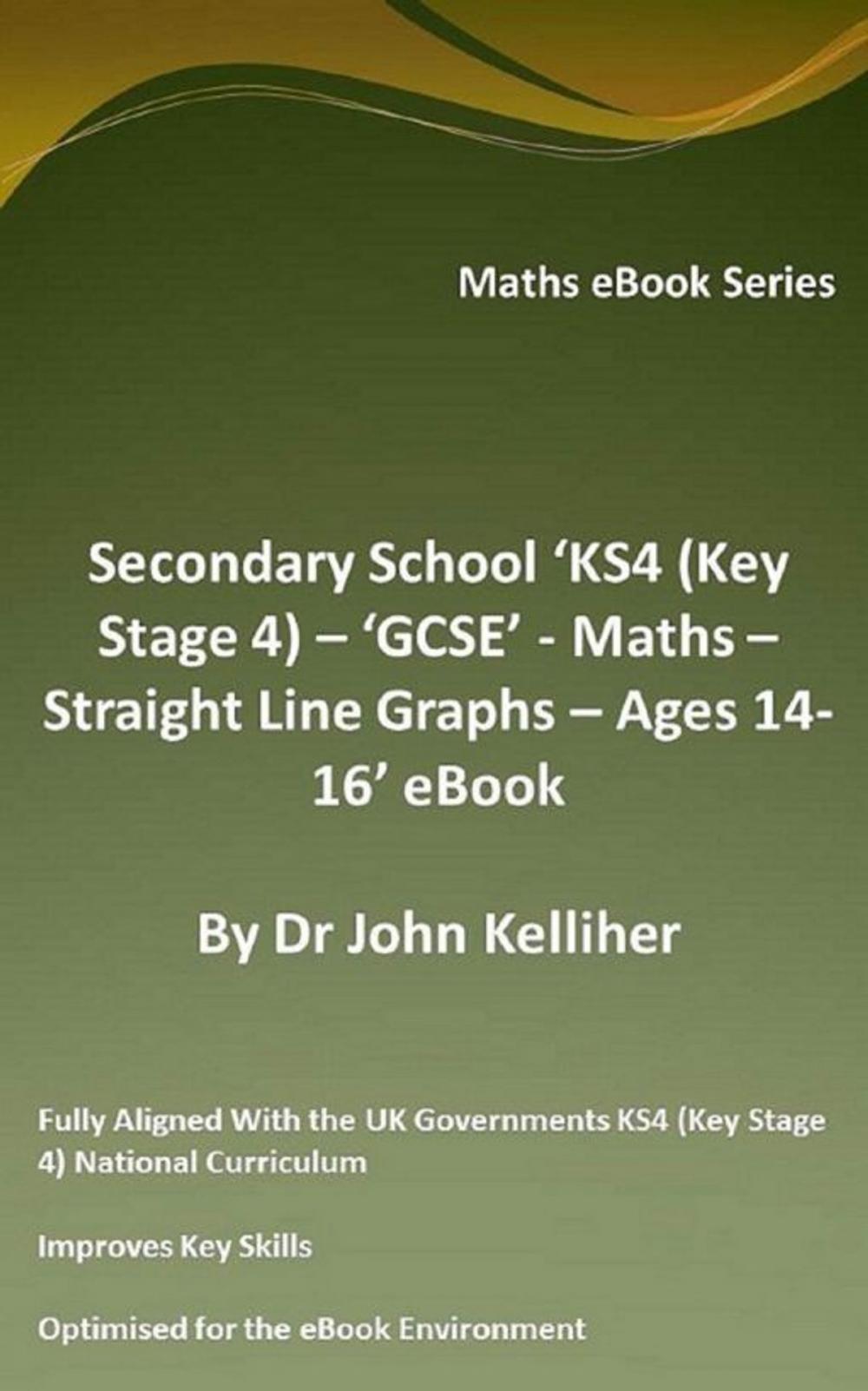 Big bigCover of Secondary School ‘KS4 (Key Stage 4) – ‘GCSE’ - Maths – Straight Line Graphs – Ages 14-16’ eBook