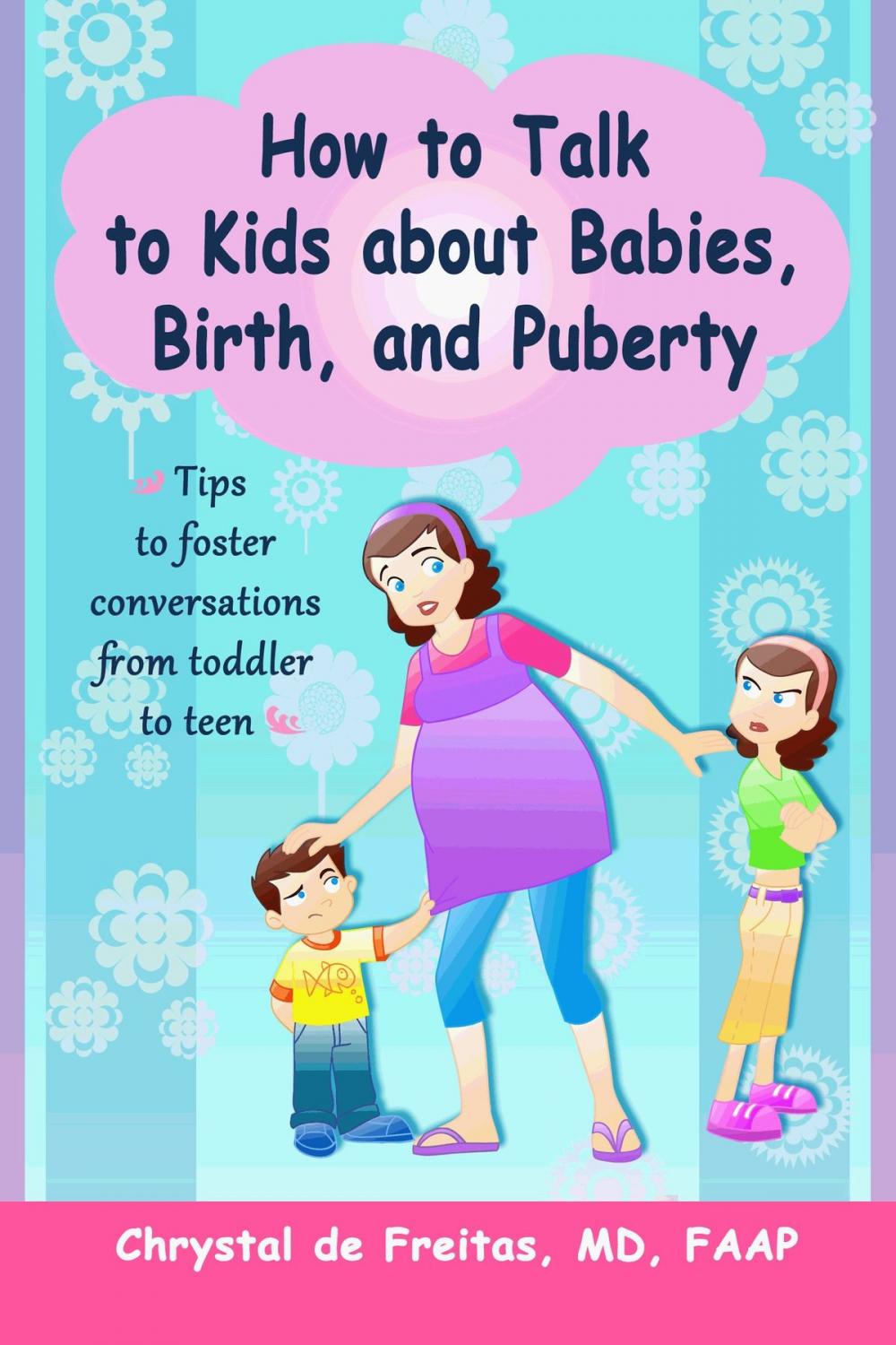 Big bigCover of How to Talk to Kids about Babies, Birth, and Puberty: Tips to foster conversations from toddlers to teens