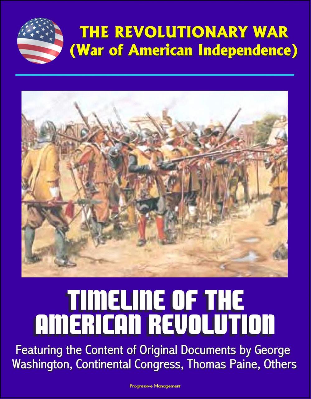 Big bigCover of The Revolutionary War (War of American Independence): Timeline of the American Revolution, Featuring the Content of Original Documents by George Washington, Continental Congress, Thomas Paine, Others