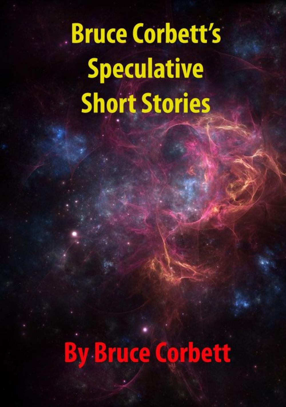 Big bigCover of Bruce Corbett's Speculative Short Stories