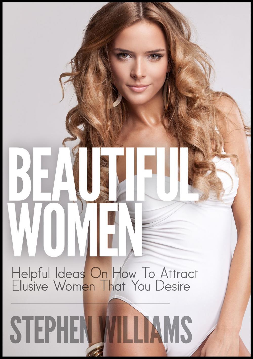 Big bigCover of Beautiful Women: Helpful Ideas On How To Attract Elusive Women That You Desire
