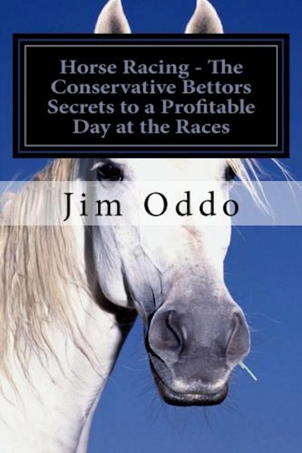 Big bigCover of Horse Racing: The Conservative Bettors Secrets to a Profitable Day at the Races