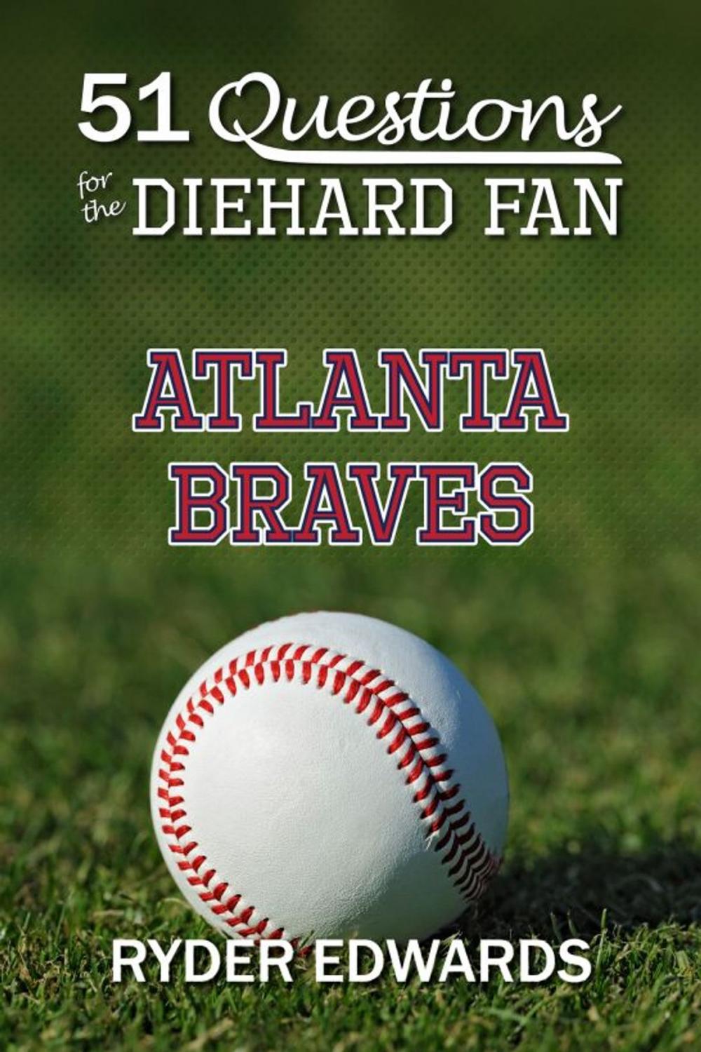 Big bigCover of 51 Questions for the Diehard Fan: Atlanta Braves
