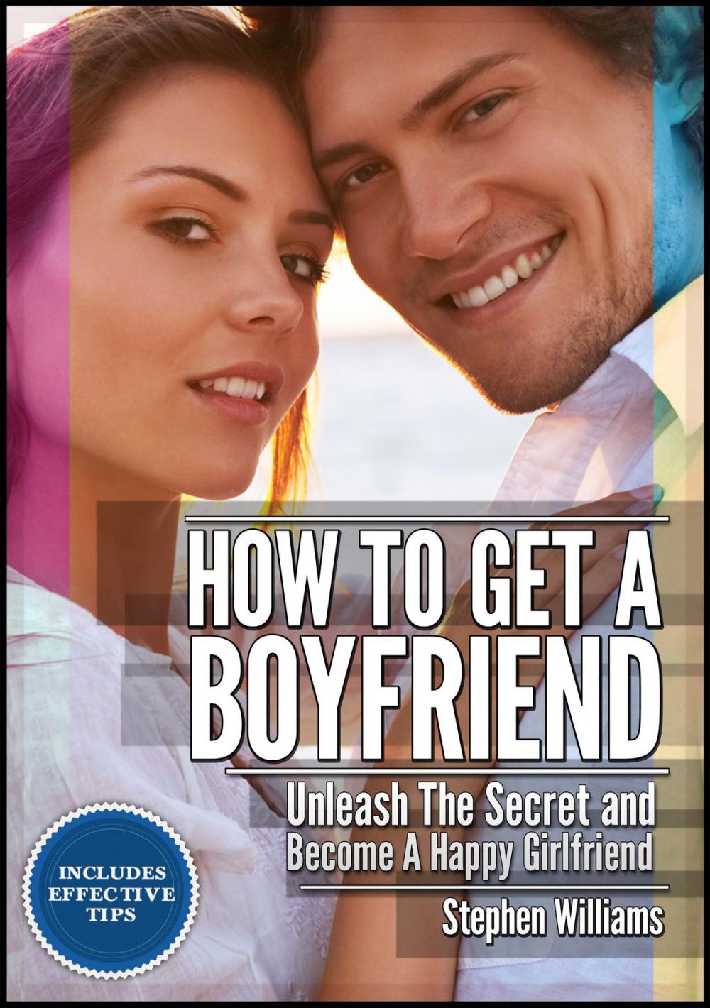 Big bigCover of How To Get A Boyfriend: Unleash The Secret And Be A Happy Girlfriend
