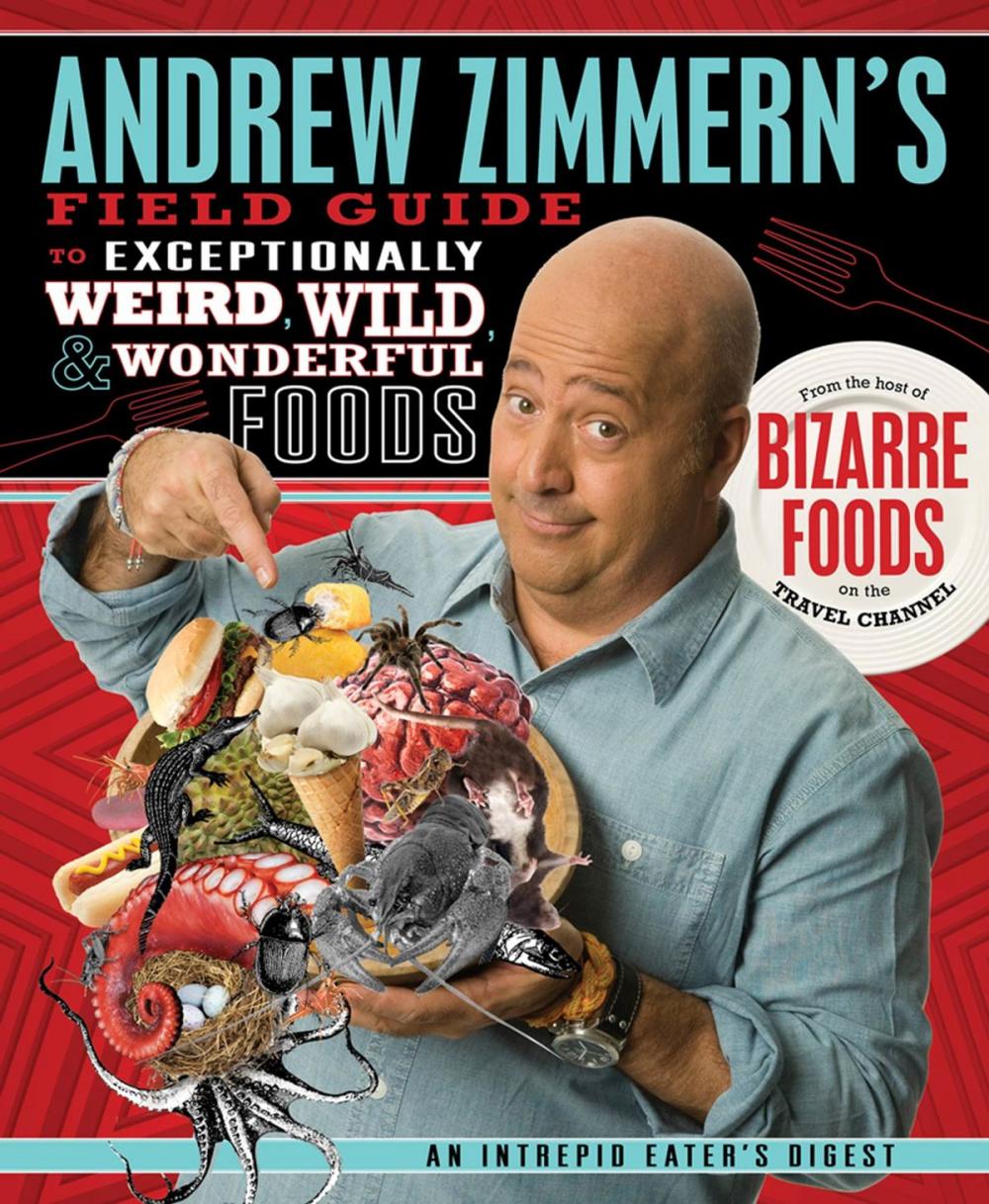 Big bigCover of Andrew Zimmern's Field Guide to Exceptionally Weird, Wild, and Wonderful Foods