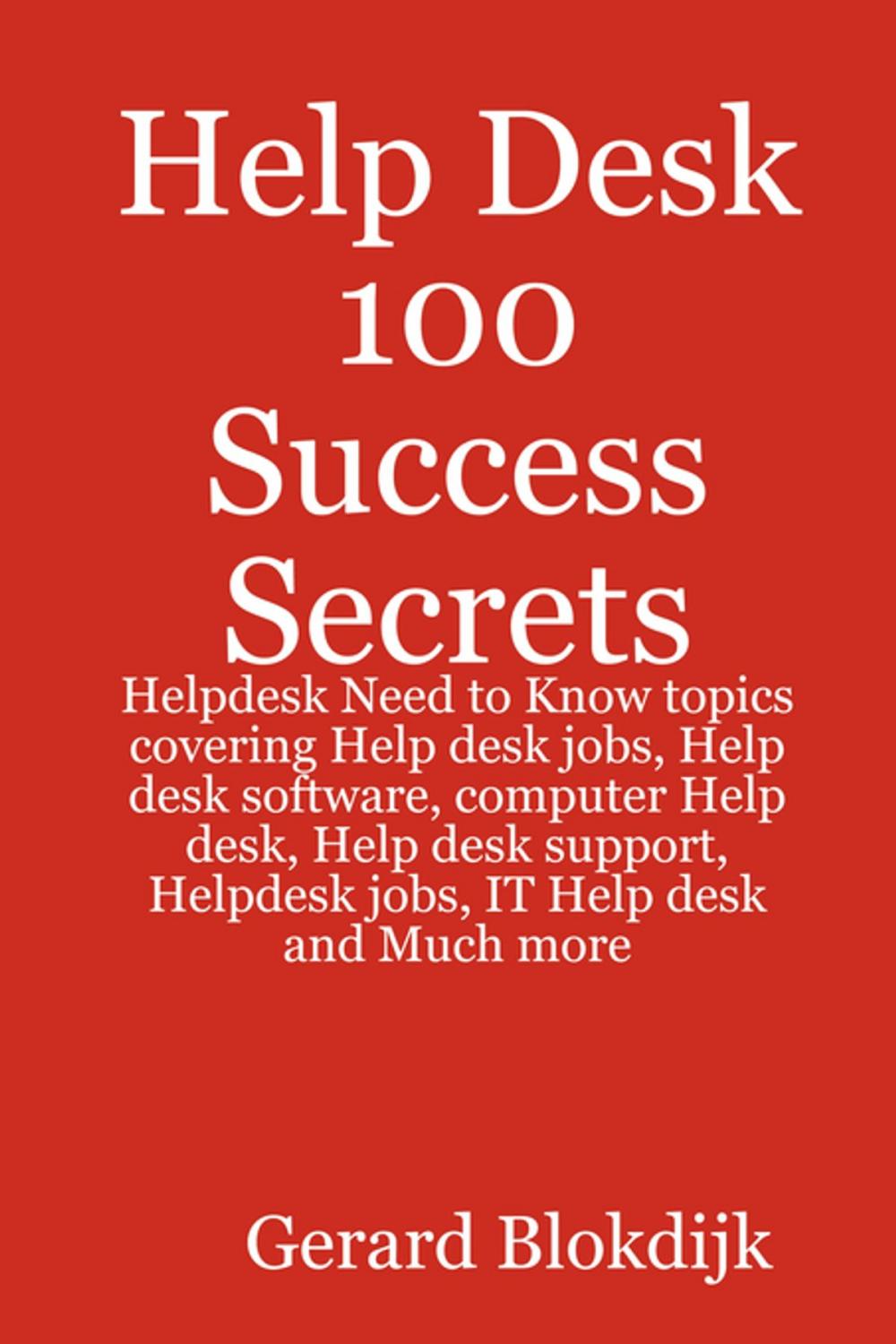 Big bigCover of Help Desk 100 Success Secrets - Helpdesk Need to Know topics covering Help desk jobs, Help desk software, computer Help desk, Help desk support, Helpdesk jobs, IT Help desk and Much more