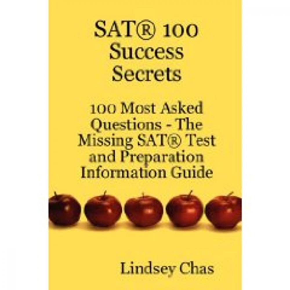 Big bigCover of SAT 100 Success Secrets - 100 Most Asked Questions: The Missing SAT Test and Preparation Information Guide