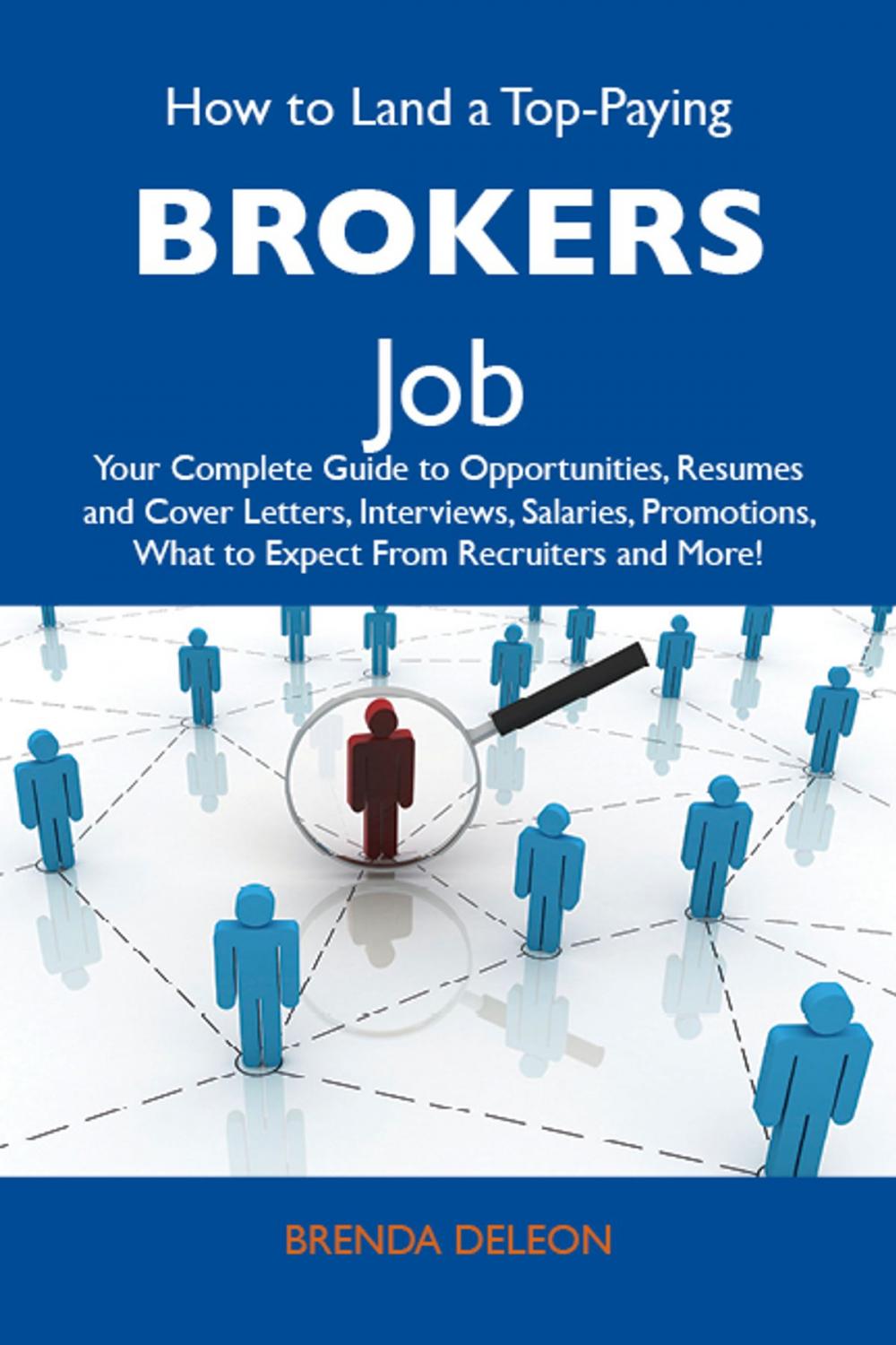 Big bigCover of How to Land a Top-Paying Brokers Job: Your Complete Guide to Opportunities, Resumes and Cover Letters, Interviews, Salaries, Promotions, What to Expect From Recruiters and More