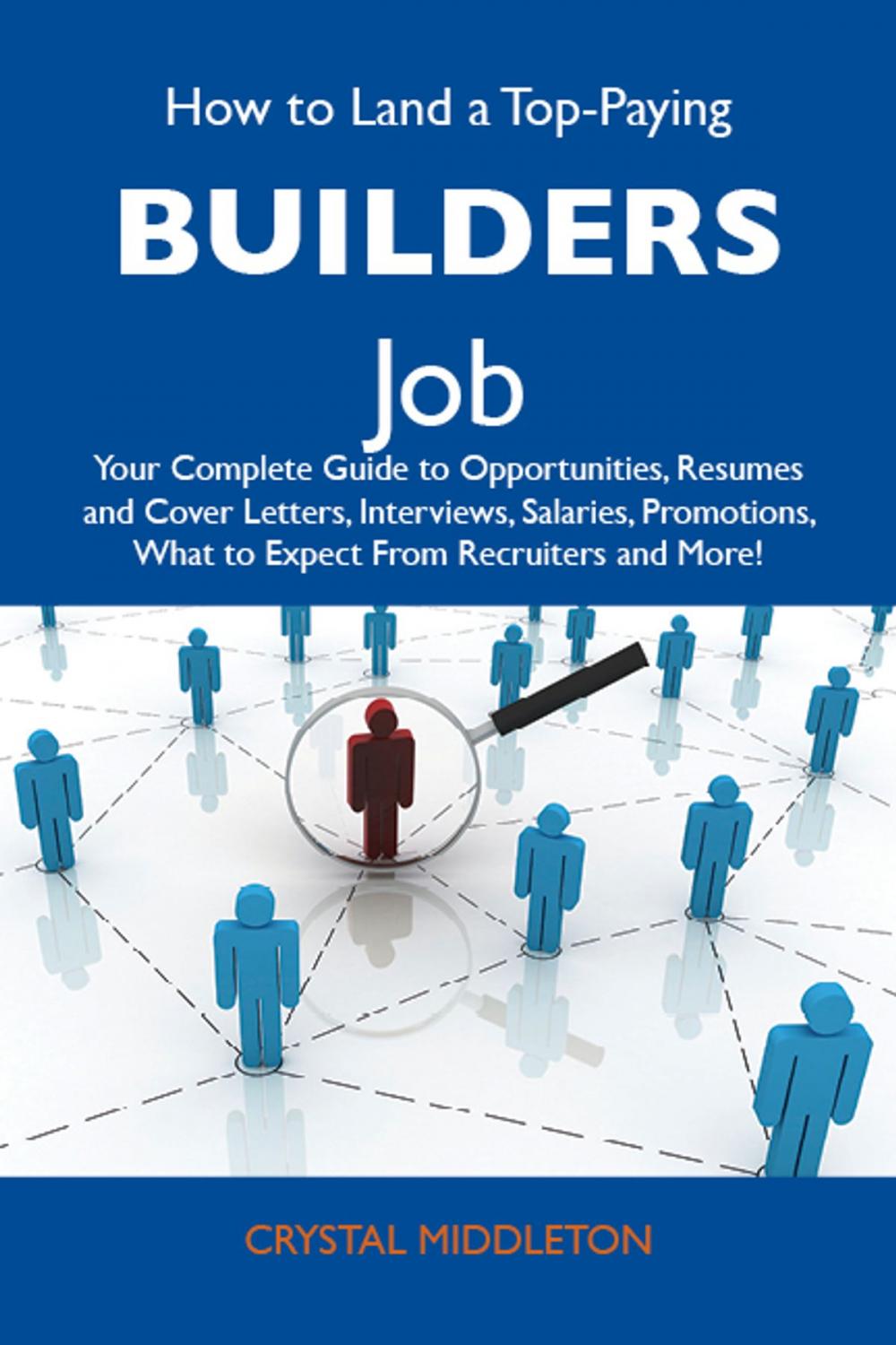 Big bigCover of How to Land a Top-Paying Builders Job: Your Complete Guide to Opportunities, Resumes and Cover Letters, Interviews, Salaries, Promotions, What to Expect From Recruiters and More