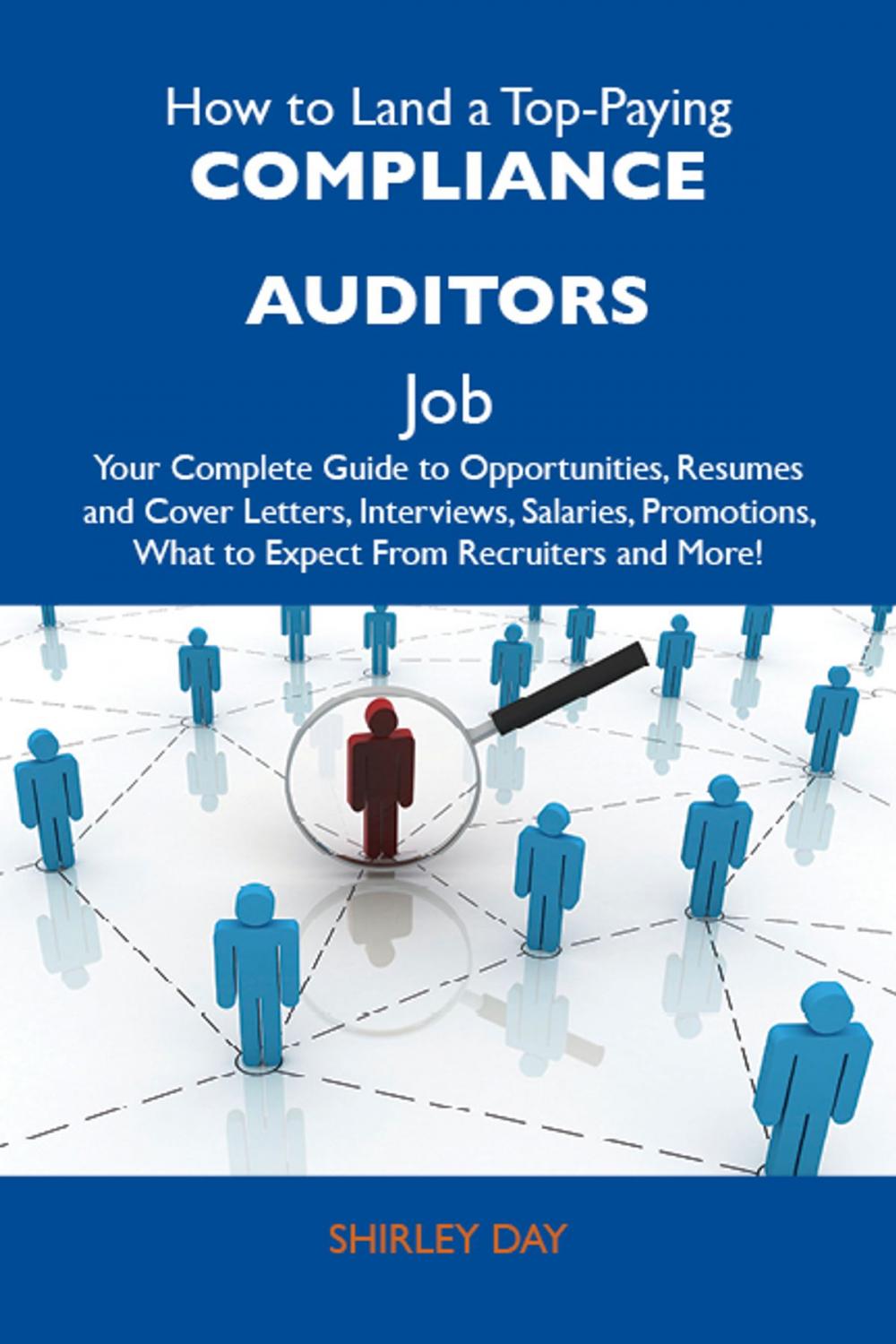 Big bigCover of How to Land a Top-Paying Compliance auditors Job: Your Complete Guide to Opportunities, Resumes and Cover Letters, Interviews, Salaries, Promotions, What to Expect From Recruiters and More