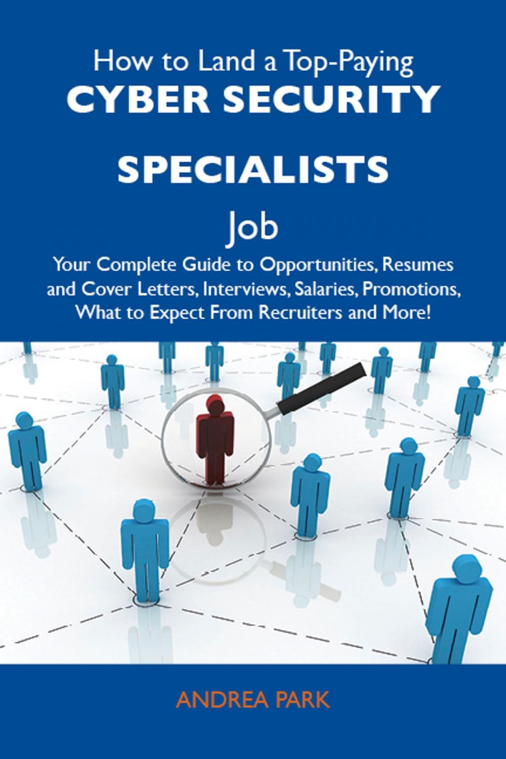 Big bigCover of How to Land a Top-Paying Cyber security specialists Job: Your Complete Guide to Opportunities, Resumes and Cover Letters, Interviews, Salaries, Promotions, What to Expect From Recruiters and More
