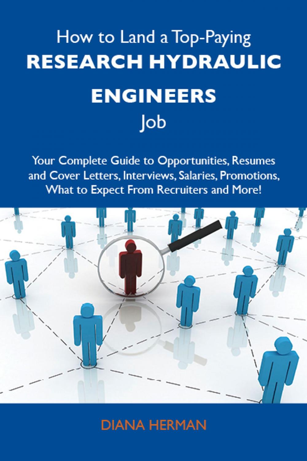 Big bigCover of How to Land a Top-Paying Research hydraulic engineers Job: Your Complete Guide to Opportunities, Resumes and Cover Letters, Interviews, Salaries, Promotions, What to Expect From Recruiters and More