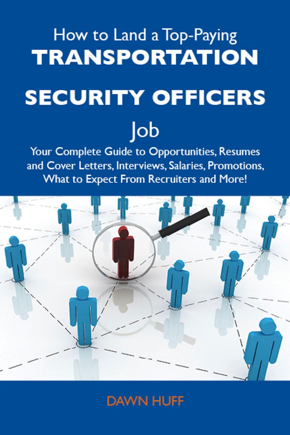 Big bigCover of How to Land a Top-Paying Transportation security officers Job: Your Complete Guide to Opportunities, Resumes and Cover Letters, Interviews, Salaries, Promotions, What to Expect From Recruiters and More