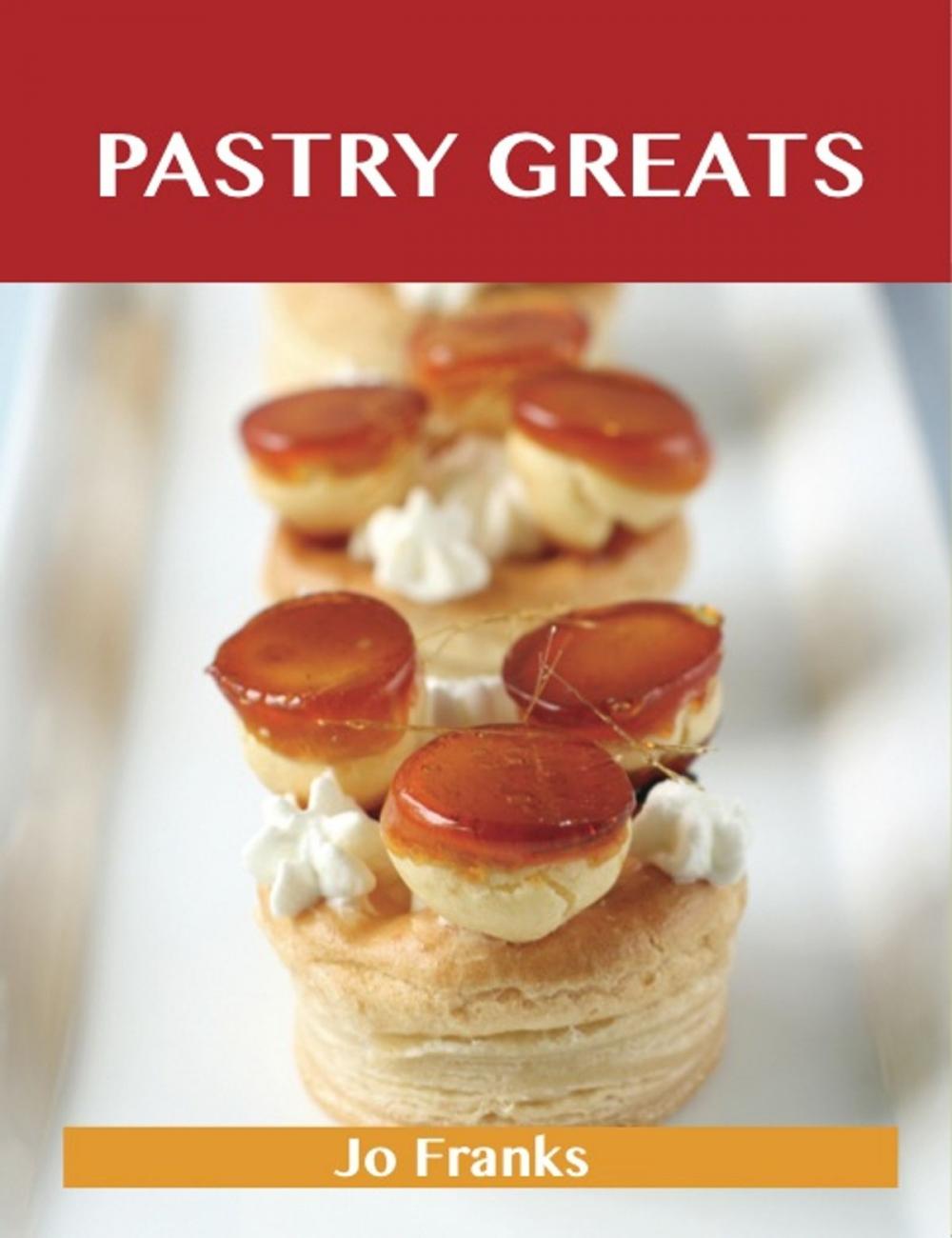 Big bigCover of Pastry Greats: Delicious Pastry Recipes, The Top 100 Pastry Recipes