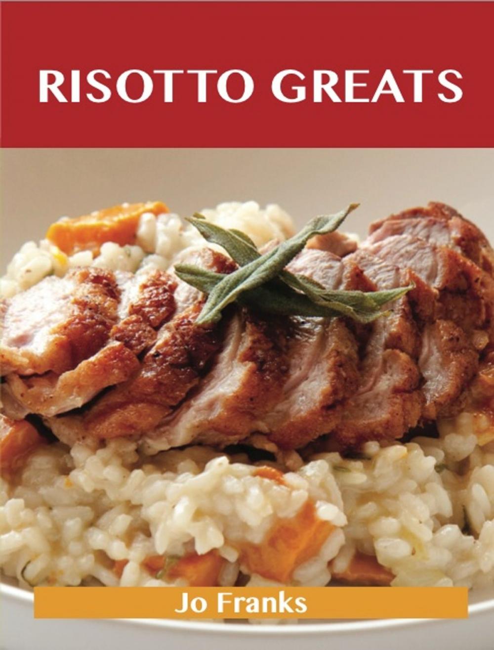 Big bigCover of Risotto Greats: Delicious Risotto Recipes, The Top 86 Risotto Recipes